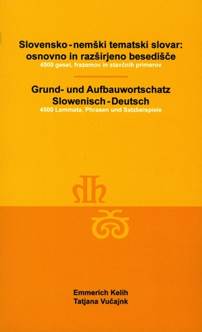 Slovensko-nemški tematski slovar: osnovno in razširjeno besedišče. 4500 gesel, frazemov in stavčnih primerov von Kelih,  Emmerich, Vučajnk,  Tatjana