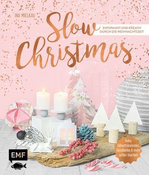 Slow Christmas – Entspannt und kreativ durch die Weihnachtszeit von Mielkau,  Ina