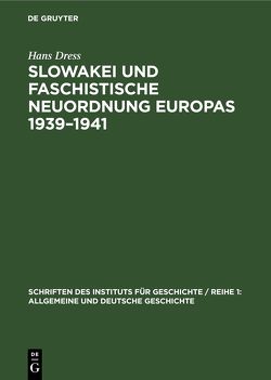 Slowakei und faschistische Neuordnung Europas 1939–1941 von Dress,  Hans