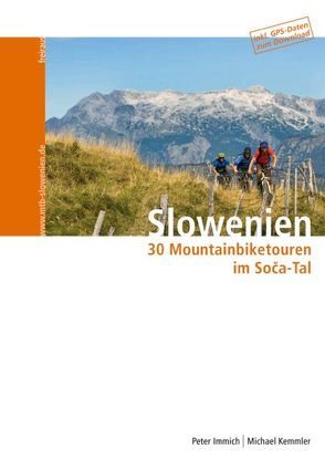 Slowenien – 30 Mountainbiketouren im Soca-Tal von Immich,  Peter, Kemmler,  Michael