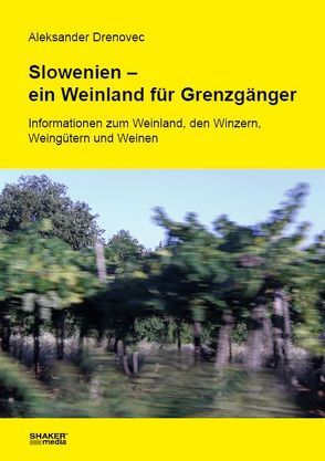 Slowenien – ein Weinland für Grenzgänger von Drenovec,  Aleksander