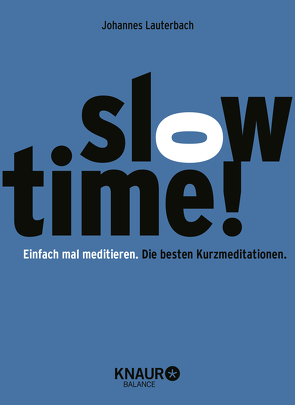 Slowtime! Einfach mal meditieren. Die besten Kurzmeditationen. von Lauterbach,  Johannes