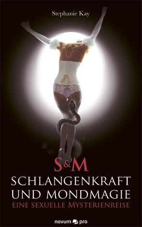 S&M Schlangenkraft und Mondmagie – eine sexuelle Mysterienreise von Kay,  Stephanie