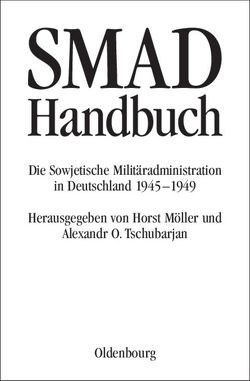 SMAD-Handbuch von Foitzik,  Jan, Koslow,  Wladimir P., Künzel,  Christiane, Mironienko,  Sergei W., Möller,  Horst, Nochotowitsch,  Dina N., Tschubarjan,  Alexandr O., Weber,  Hartmut, Zarewskaja-Djakina,  Tatjana W.