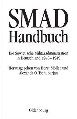 SMAD-Handbuch von Foitzik,  Jan, Koslow,  Wladimir P., Künzel,  Christiane, Mironienko,  Sergei W., Möller,  Horst, Nochotowitsch,  Dina N., Tschubarjan,  Alexandr O., Weber,  Hartmut, Zarewskaja-Djakina,  Tatjana W.