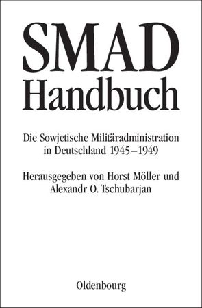 SMAD-Handbuch von Foitzik,  Jan, Koslow,  Wladimir P., Künzel,  Christiane, Mironienko,  Sergei W., Möller,  Horst, Nochotowitsch,  Dina N., Tschubarjan,  Alexandr O., Weber,  Hartmut, Zarewskaja-Djakina,  Tatjana W.