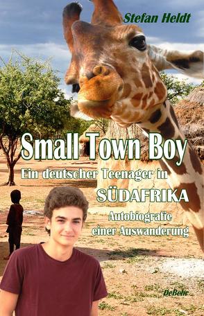 Small Town Boy – Ein deutscher Teenager in Südafrika – Autobiografie einer Auswanderung von Heldt,  Stefan