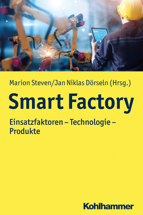 Smart Factory von Austerjost,  Maximilian, Brückner,  Frank, Dörseln,  Jan Niklas, Dümpelmann,  Ina, Gerhard,  Detlef, Große,  Nick, Leyens,  Christoph, Lopez,  Elena, Michalik,  Alexander, Pollmeier,  Inga, Schade,  Sonja, Sobotta,  Richard, Stetzka,  Robin Maximilian, Steven,  Marion, Wilsnack,  Christoph