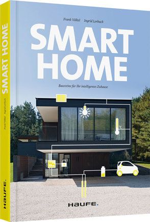 Smart Home – Bausteine für Ihr intelligentes Zuhause von Lorbach,  Ingrid, Völkel,  Frank