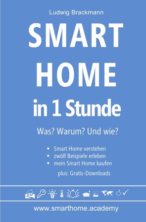 Smart Home in 1 Stunde. Was? Warum? Und wie? – www.smarthome.academy von Brackmann,  Ludwig