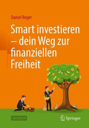 Smart investieren – dein Weg zur finanziellen Freiheit von Reger,  Daniel