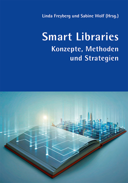 Smart Libraries von Becht Petersen,  Sidsel, Dernbach,  Corinna, Dobeleit,  Daniela, Erdmenger,  Tanja, Freyberg,  Linda, Georgy,  Ursula, Mittelbach,  Jens, Mittrowann,  Andreas, Mutter,  Moritz, Paplowski,  Sophia, Pitman,  Kate, Schwering,  Stephan, Tiepmar,  Jonas, Vogt,  Hannelore, Wagner,  Janet, Wolf,  Sabine