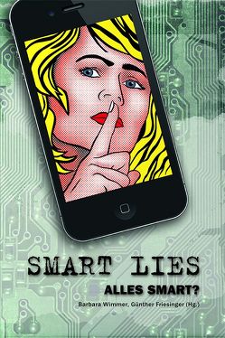 SMART LIES von Alscher,  Peter, Dreist,  Nina, Friesinger,  Günther, Huber,  Manfred, Klima,  Caroline, Leopold,  Judith, Markus,  Roman, Noah,  Anna, Reinisch,  Bettina, Wimmer,  Barbara, Wukovits,  Josef, Zawodsky,  Regine, Zotzmann-Koch,  Klaudia