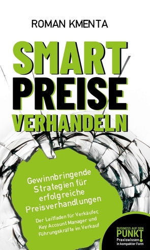 Smart Preise verhandeln – Gewinnbringende Strategien für erfolgreiche Preisverhandlungen von Kmenta,  Roman