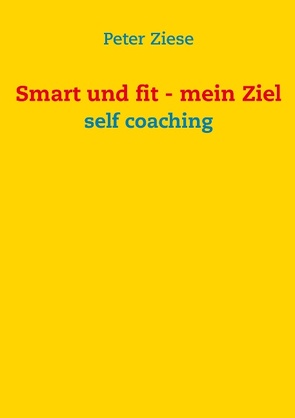 Smart und fit – mein Ziel von Ziese,  Peter