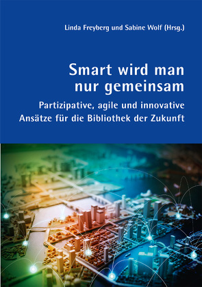 Smart wird man nur gemeinsam von Bauriedl,  Sybille, Bemme,  Jens, Bunge,  Eva, Freyberg,  Linda, Georgy,  Ursula, Luchmann,  Christian, Lüthi,  Claudius, Paplowski,  Sophia, Regenass,  Noah, Schreiber,  Stefanie, Strüver,  Anke, Tabea,  Klaus, Vogel,  Jasmin, Walz,  Susanne, Wolf,  Sabine