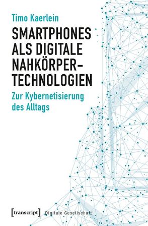 Smartphones als digitale Nahkörpertechnologien von Kaerlein,  Timo