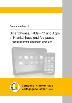 Smartphones, Tablet-PC und Apps in Krankenhaus und Arztpraxis von Albrecht,  Urs-Vito, Pramann,  Oliver