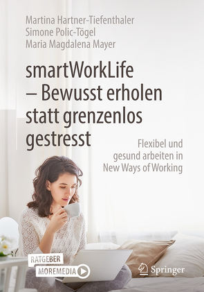 smartWorkLife – Bewusst erholen statt grenzenlos gestresst von Hartner-Tiefenthaler,  Martina, Mayer,  Maria Magdalena, Polic-Tögel,  Simone