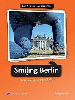 „Smiling Berlin – Eine Liebeserklärung in Bildern“ von Peters,  Tekla, Sänger,  Daniel, Walter,  Lasse