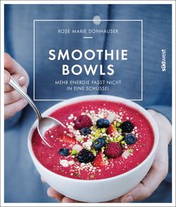 Smoothie-Bowls von Donhauser,  Rose Marie