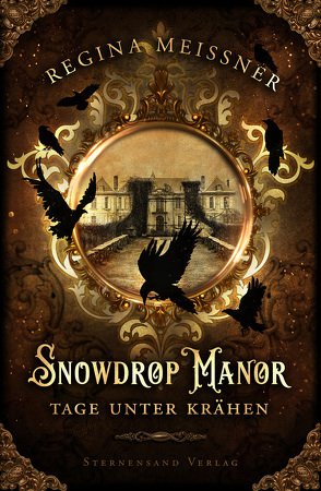 Snowdrop Manor: Tage unter Krähen von Meißner,  Regina