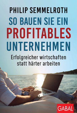 So bauen Sie ein profitables Unternehmen von Limbeck,  Martin, Semmelroth,  Philip