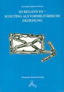 So begann es – Scouting als vormilitärische Erziehung von Schubert-Weller,  Christoph