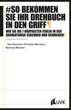 So bekommen Sie Ihr Drehbuch in den Griff von Mertens,  Christian, Werner,  Bartosz