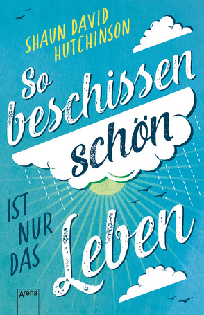 So beschissen schön ist nur das Leben von Hutchinson,  Shaun David, Köbele,  Ulrike