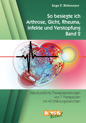 So besiegte ich Arthrose, Gicht, Rheuma, Infekte und Verstopfung von Rittmeyer,  Ingo F