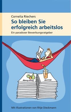 So bleiben Sie erfolgreich arbeitslos von Christiani,  Maria, Dieckmann,  Ritje, Riechers,  Cornelia