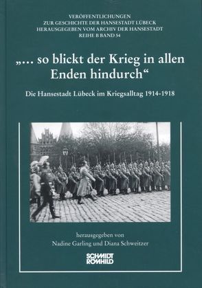 „… so blickt der Krieg in allen Enden hindurch“ von Garling,  Nadine, Schweitzer,  Diana