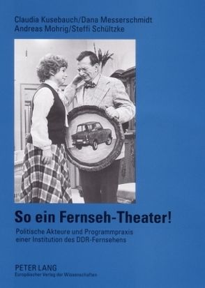 So ein Fernseh-Theater! von Kusebauch,  Claudia, Messerschmidt,  Dana, Mohrig,  Andreas, Schültzke,  Steffi