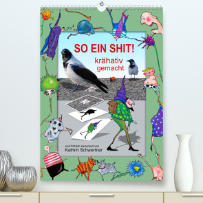 SO EIN SHIT! (Premium, hochwertiger DIN A2 Wandkalender 2022, Kunstdruck in Hochglanz) von Schwertner,  Kathrin