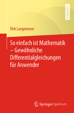 So einfach ist Mathematik – Gewöhnliche Differentialgleichungen für Anwender von Langemann,  Dirk