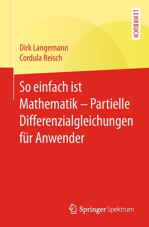 So einfach ist Mathematik – Partielle Differenzialgleichungen für Anwender von Langemann,  Dirk, Reisch,  Cordula