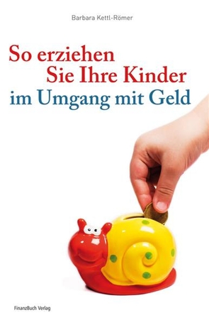 So erziehen Sie Ihre Kinder im Umgang mit Geld von Kettl-Römer,  Barbara