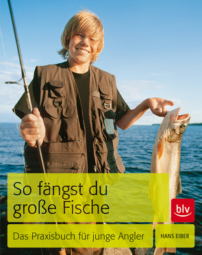 So fängst du große Fische von Eiber,  Hans