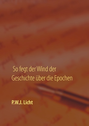 So fegt der Wind der Geschichte über die Epochen von Licht,  P.W.J.