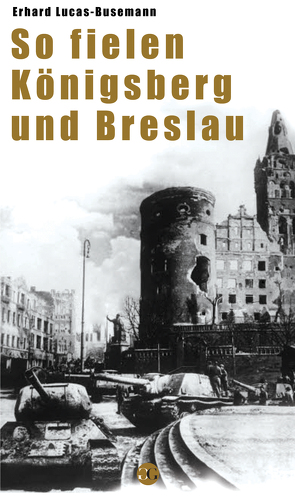 So fielen Königsberg und Breslau von Luca-Busemann,  Erhard