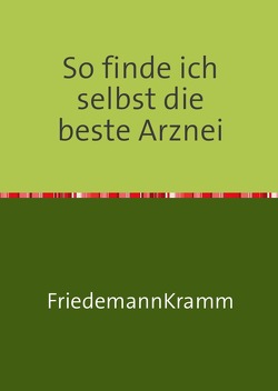So finde ich selbst die beste Arznei von Kramm,  Friedemann