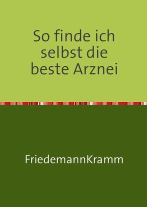 So finde ich selbst die beste Arznei von Kramm,  Friedemann