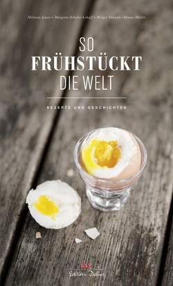 So frühstückt die Welt von Jonas,  Melanie, Lohoff,  Margitta Schulze, Müller,  Diana, Talinski,  Holger