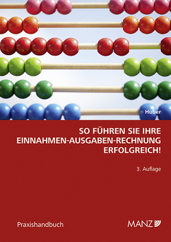 So führen Sie ihre Einnahmen-Ausgaben-Rechnung erfolgreich! von Huber,  Barbara