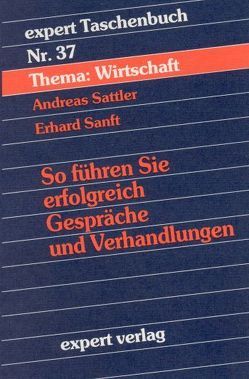 So führen Sie erfolgreich Gespräche und Verhandlungen von Sanft,  Erhard, Sattler,  Andreas