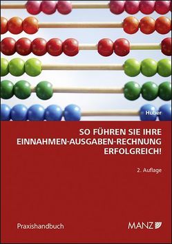 So führen Sie Ihre Einnahmen-Ausgaben-Rechnung erfolgreich! von Huber,  Barbara