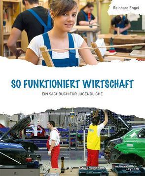 So funktioniert Wirtschaft – Ein Sachbuch für Jugendliche von Engel,  Reinhard