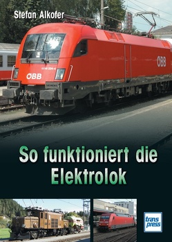 So funktioniert die Elektrolok von Alkofer,  Stefan