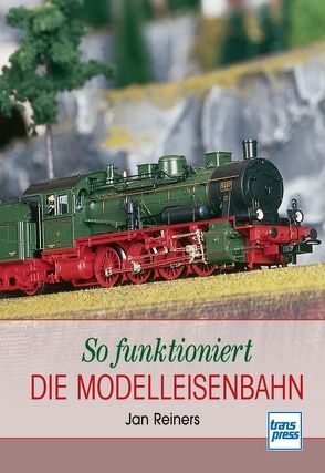 So funktioniert die Modelleisenbahn von Reiners,  Jan